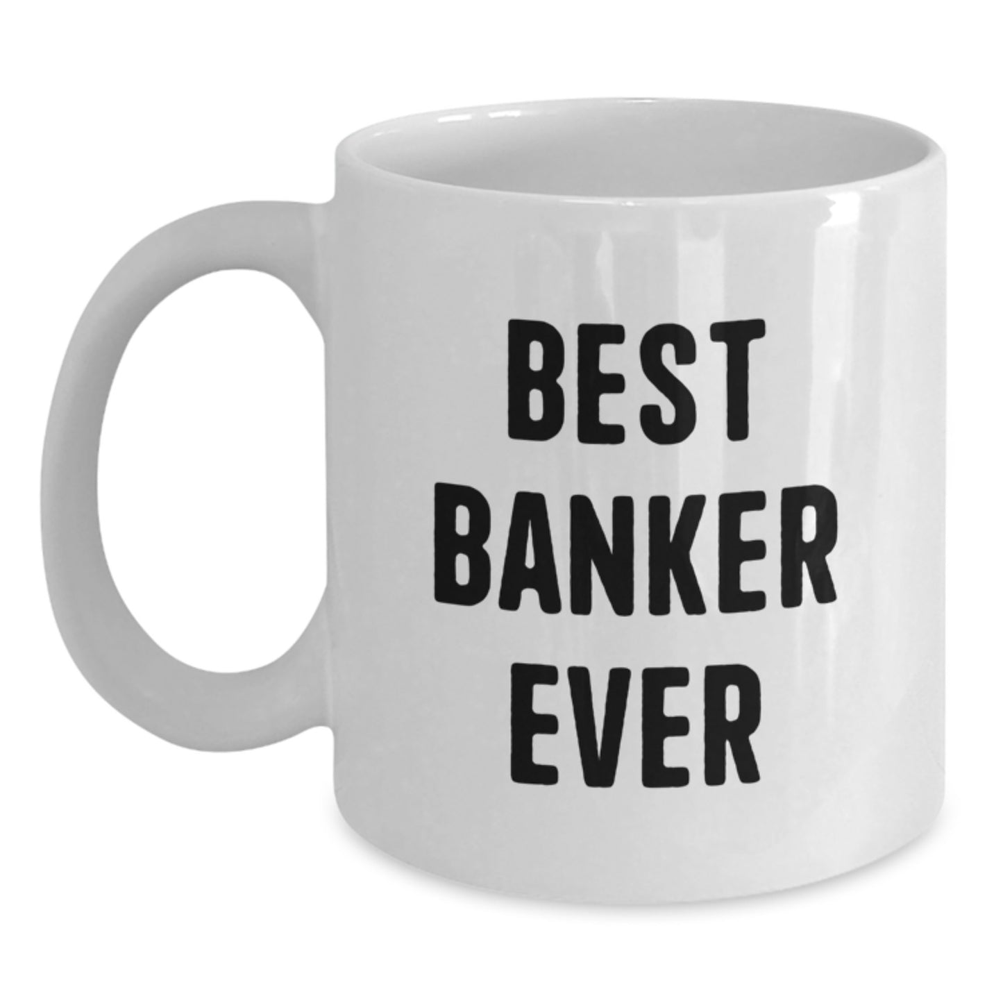 Funny Gifts from Friends to Banker, Best Banker Ever Quote White Coffee Mug, Christmas Unique Gifts for Him - Main