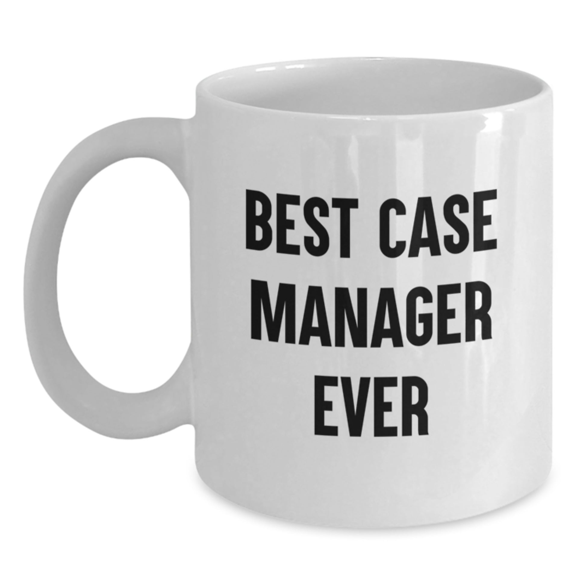 Funny Case Manager Gifts from Friends for Christmas Unique Mugs Ever - Best Case Manager Quote, White Coffee Mug 11oz or 15oz - Main