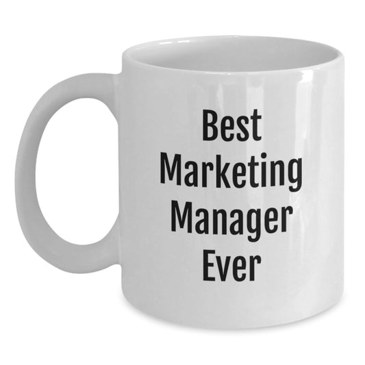 Funny Gifts for Marketing Manager - Best Marketing Manager Ever White Coffee Mug, White Ceramic Valentine's Unique Gifts from Friends, Coworkers to Marketing Manager - Main