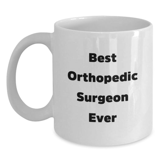 Funny Gifts from Friends and Family to Orthopedic Surgeon Best Ever White Coffee Mugs Christmas Unique Present Ideas - Main