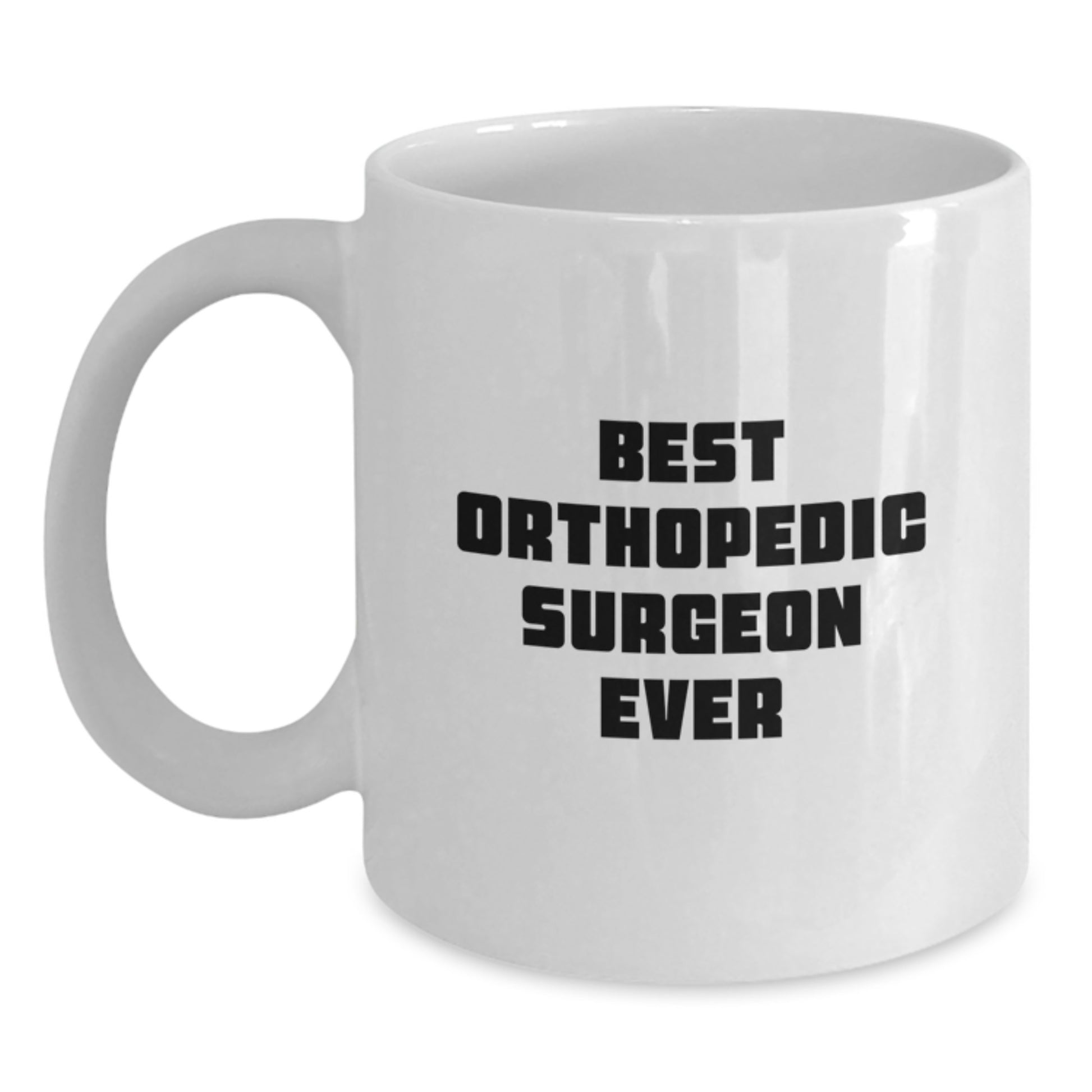 Funny Quote Best Orthopedic Surgeon Ever Gifts from Friends to Orthopedic Surgeon Men - White Coffee Mug - Main