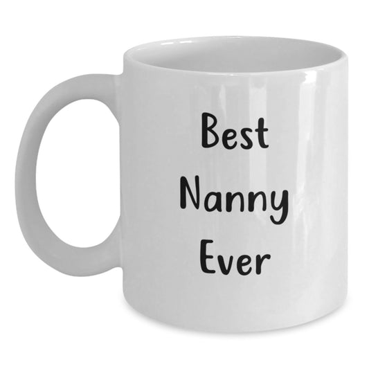Funny Nanny Gifts from Friends - Best Nanny Ever Quote on White Coffee Mug for Her Birthday Unique Gifts - Main