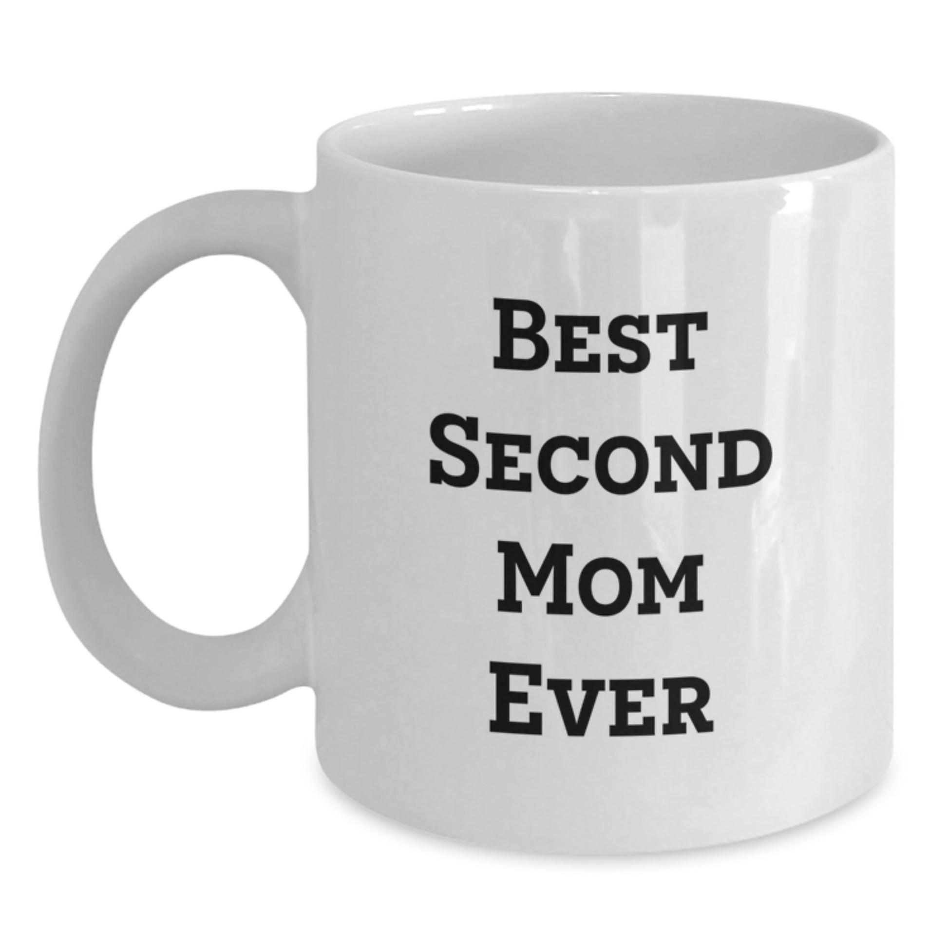 Funny Second Mom Gifts from Friends for Best Second Mom Ever White Coffee Mug for Birthday - Main