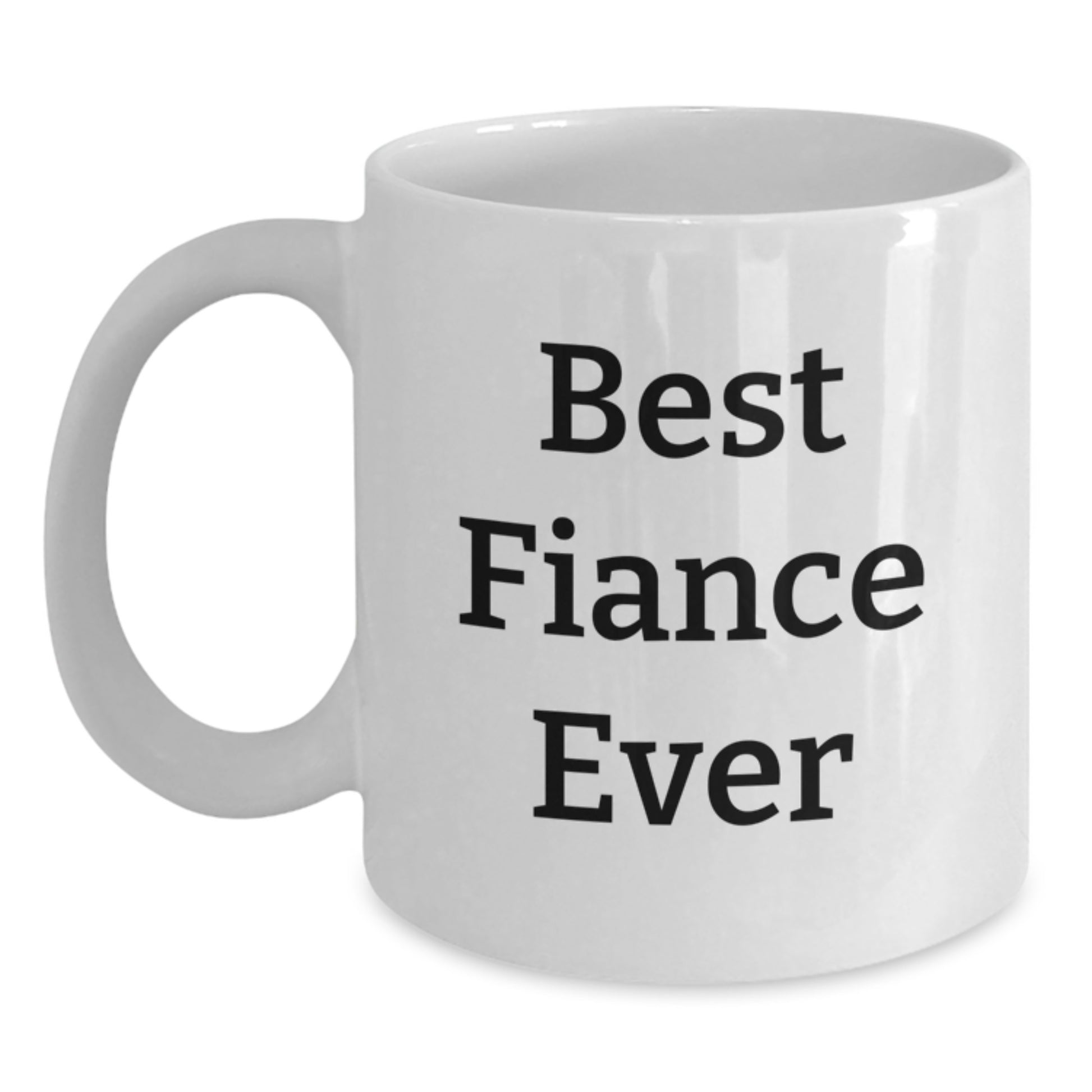 Funny Fiance Gifts for Him Best Ever White Coffee Mug, Gifts from Friends, 11oz or 15oz, Ceramic, Microwave and Dishwasher Safe, Perfect for Graduation - Main