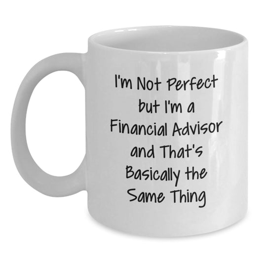 Funny Financial Advisor Gifts from Friends, Gifts for Financial Advisor Men and Women, I'm Not Perfect Quote White Coffee Mug (11oz/15oz) - Birthday Unique Gifts - Main