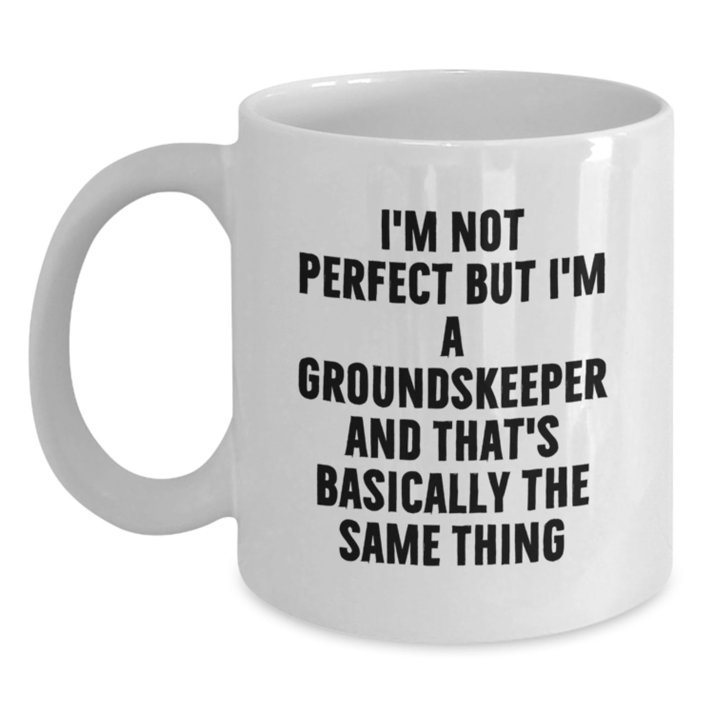 Funny groundskeeper Gifts, White Coffee Mug for groundskeeper, I'm Not Perfect But I'm A groundskeeper And That's Basically The Same Thing, Birthday Present from Friends - Main