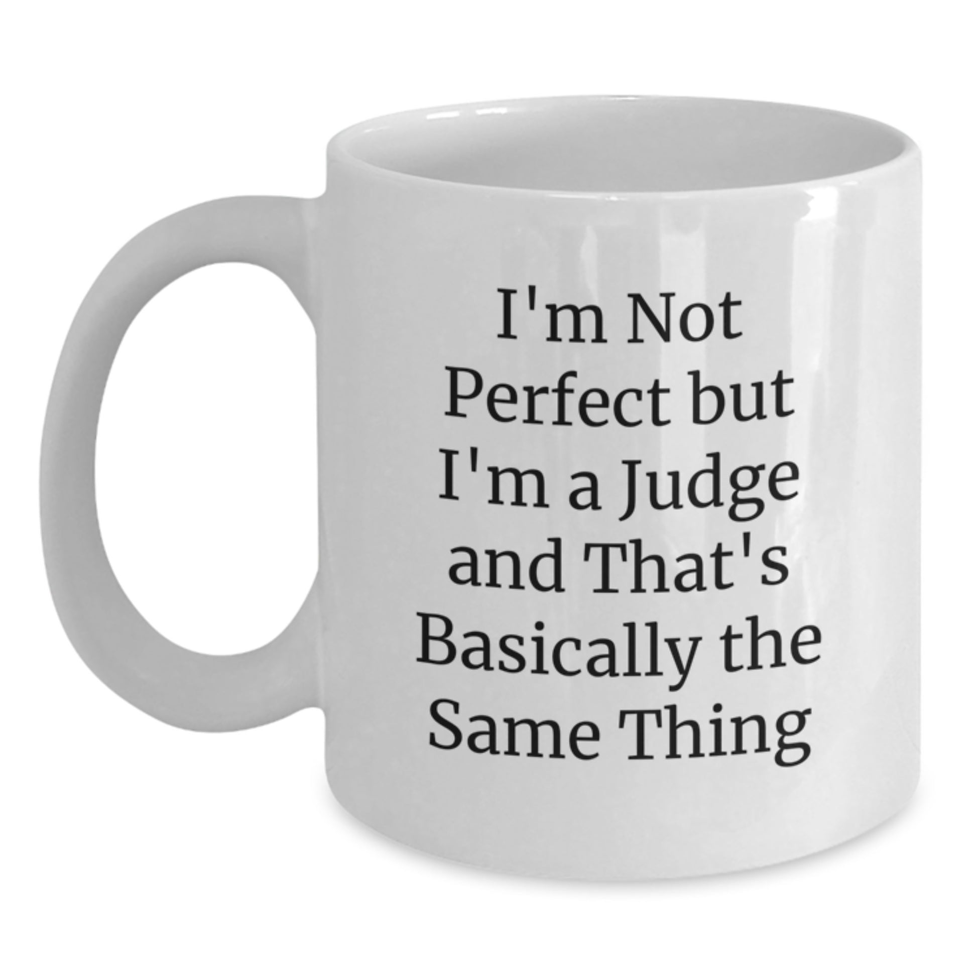 Judge Gifts for Birthday, Funny White Coffee Mug with 'I'm Not Perfect But I'm A Judge And That's Basically The Same Thing' Quote, Gifts from Friends, Judge Mug - Main
