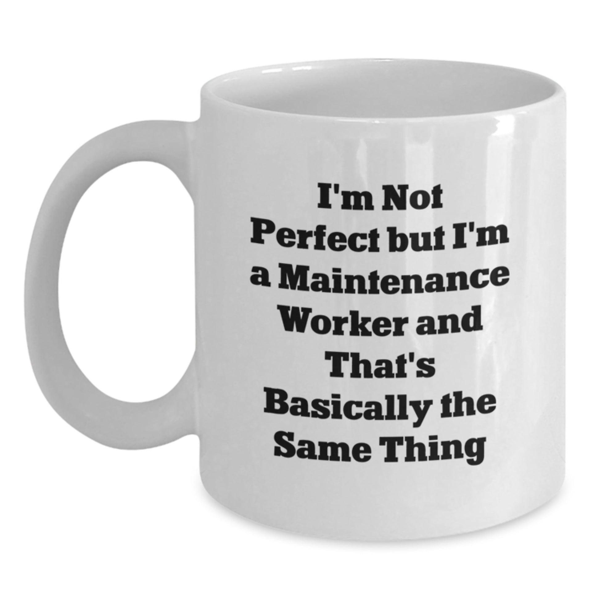 Funny Maintenance Worker Gifts for Him - White Coffee Mug - 'I'm Not Perfect But...' - Main
