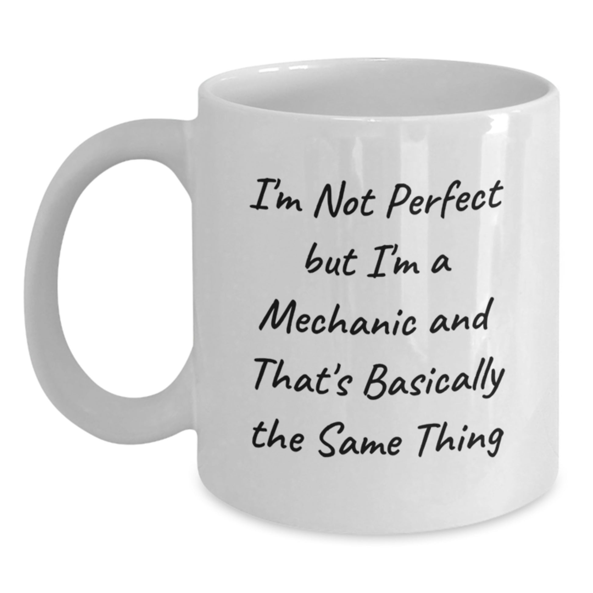 Funny Mechanic Gifts - White Coffee Mug for Birthday 'I'm Not Perfect But I'm A Mechanic And That's Basically The Same Thing' from Friends - Main