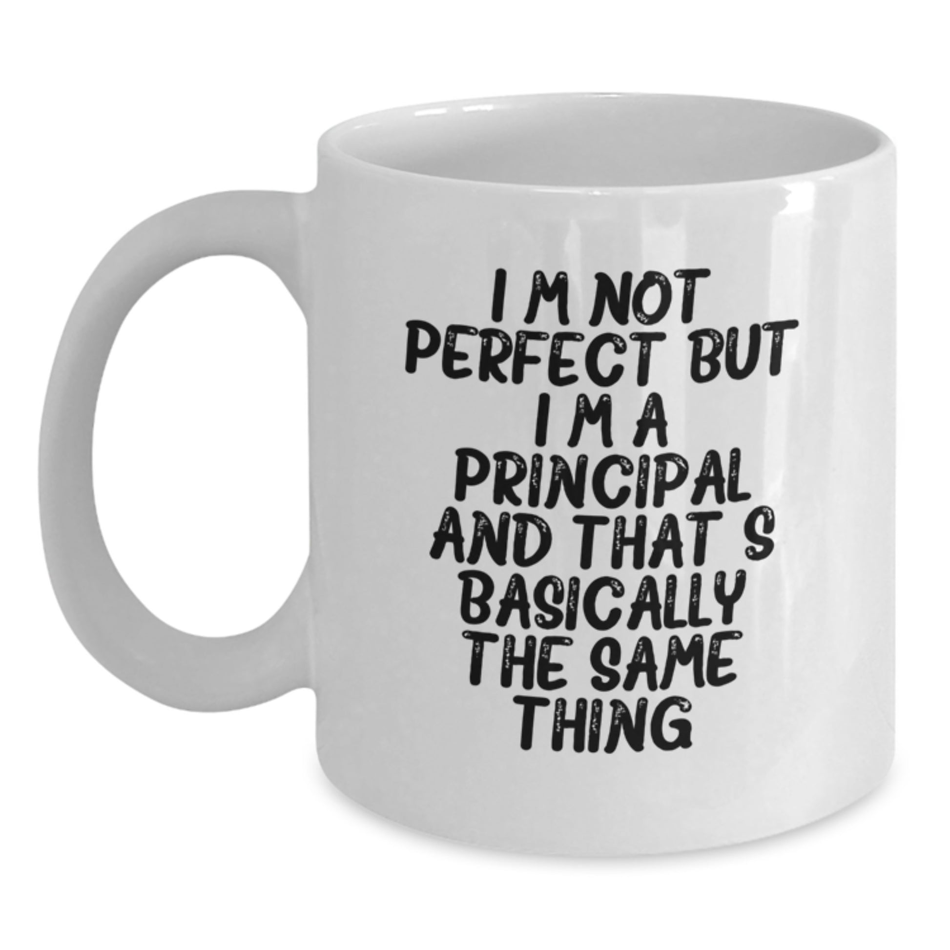 Funny Principal Gifts, White Coffee Mug for Birthday, 'I'm Not Perfect But I'm A Principal And That's Basically The Same Thing' - Gifts from Friends to Principal - Main