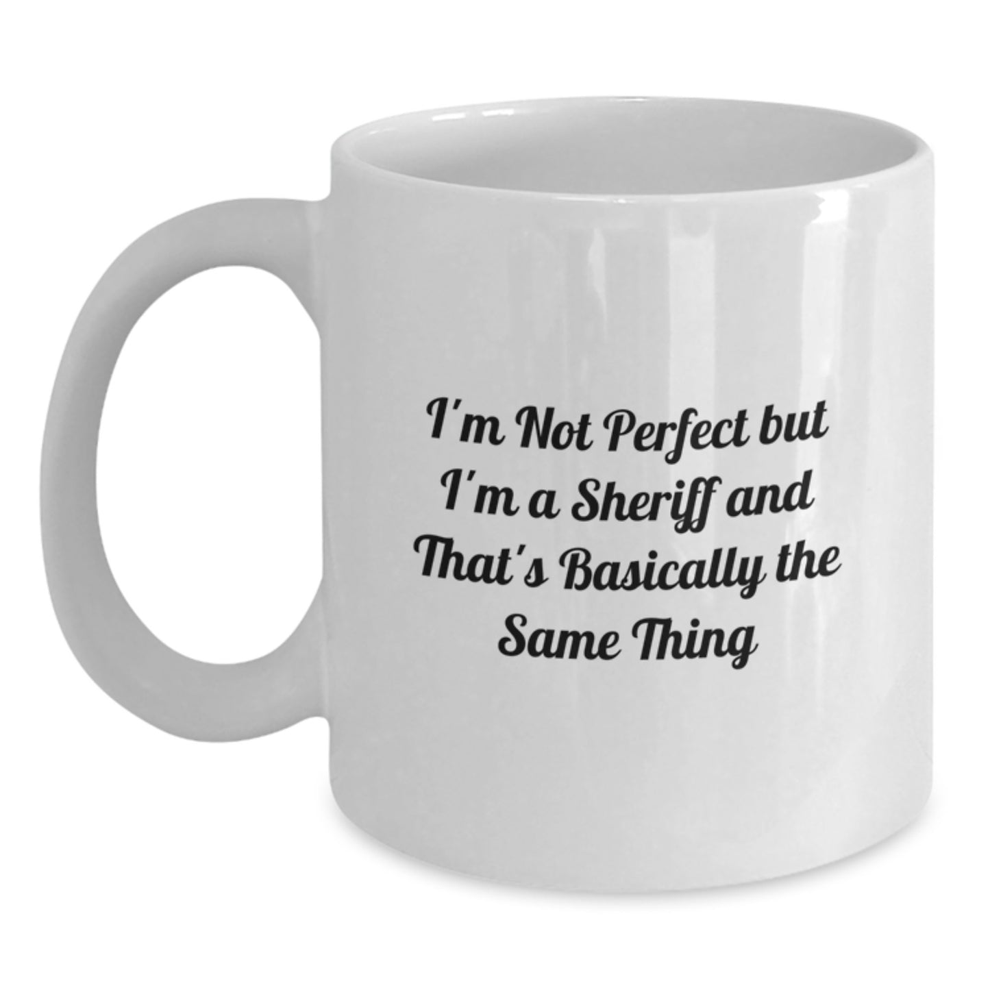 Funny Sheriff Gifts for Men from Friends and Family - White Coffee Mug, I'm Not Perfect But I'm A Sheriff And That's Basically The Same Thing - Main