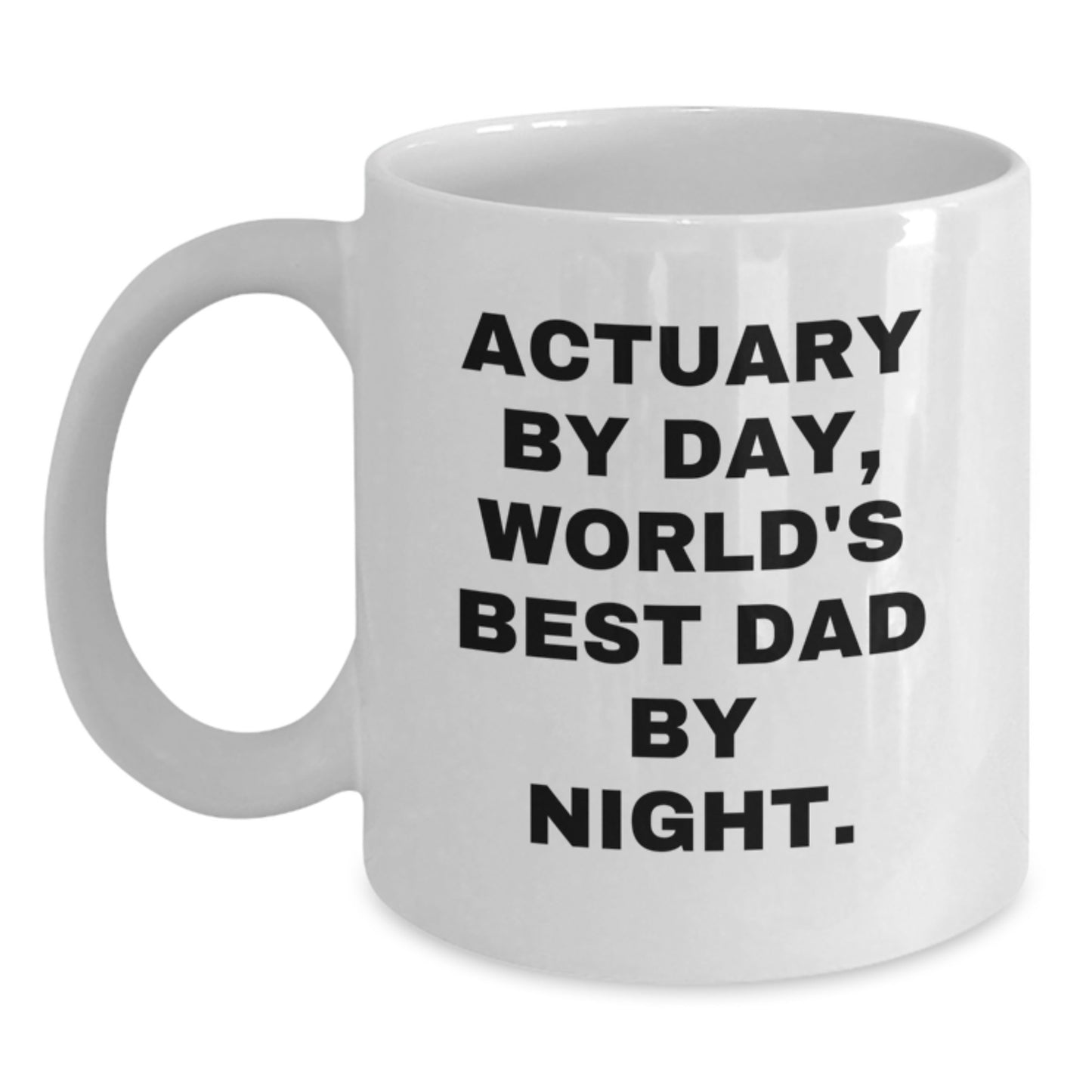 Actuary Gifts, Funny Quote, White Coffee Mug, Christmas Unique Gifts from Dad to Actuary, Inspirational Mugs for Actuaries - Main