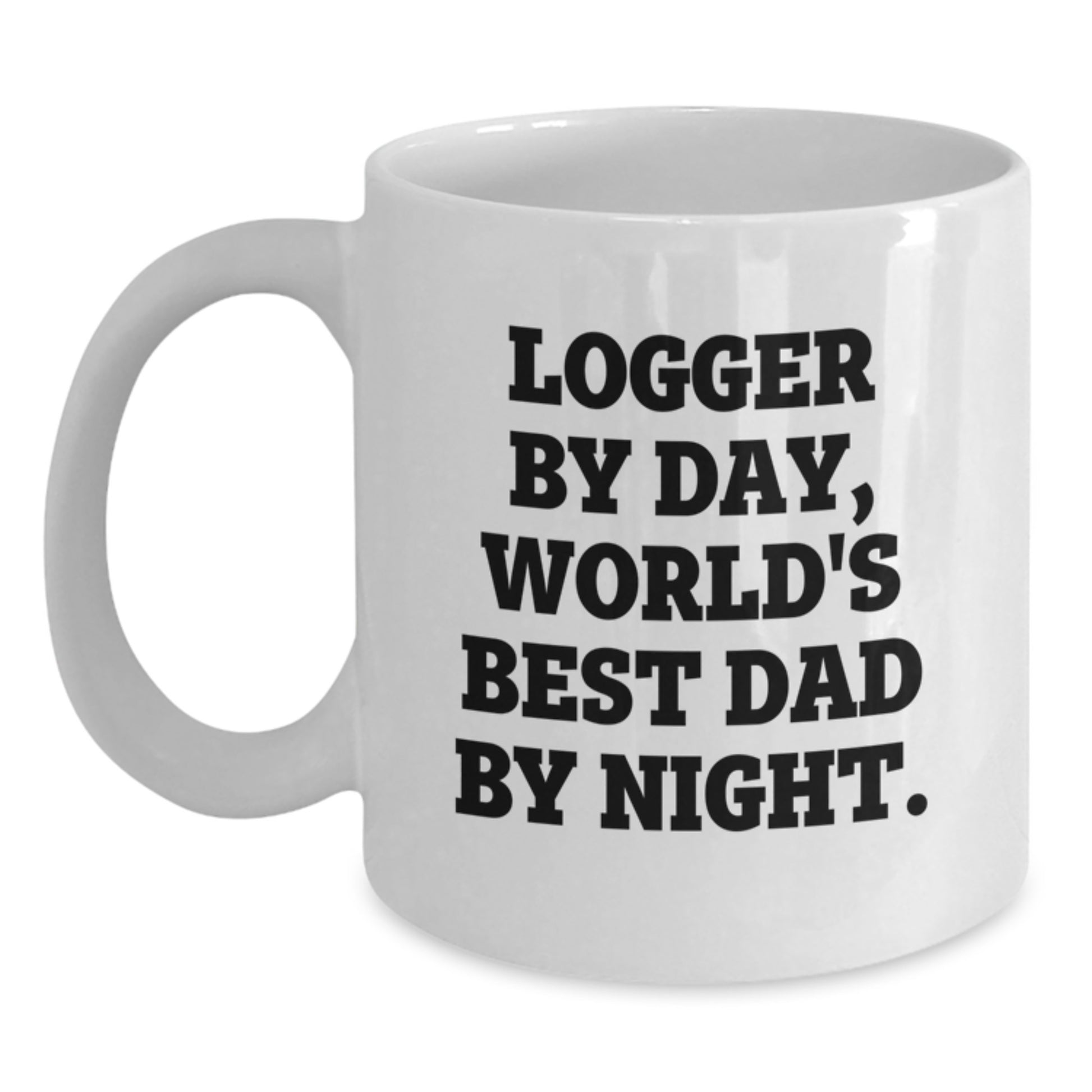 Logger Gifts from Men, Funny White Coffee Mug for Logger Dad's Birthday, 'Logger By Day, World's Best Dad By Night.' - Main