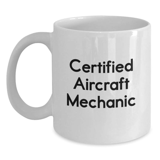 Unique Gifts from Men to Aircraft Mechanic Friends, Funny White Coffee Mugs for Him, Inspirational Certified Aircraft Mechanic Christmas Unique Gifts - Main