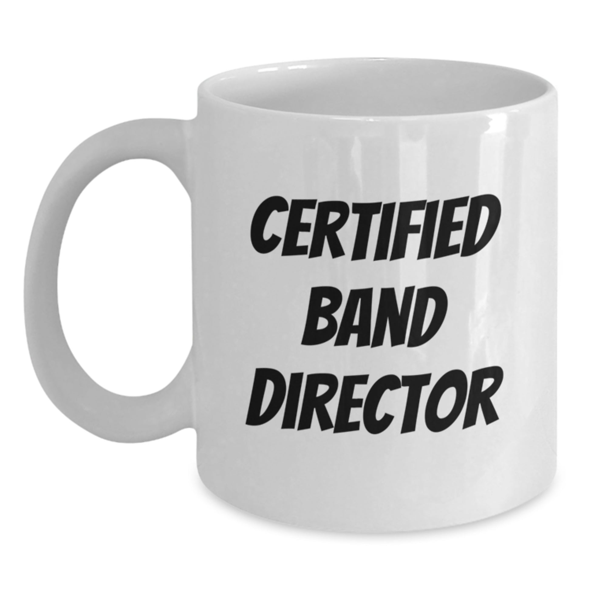 Funny Quote Gifts from Friends for Band Director Christmas Unique Gifts, White Coffee Mug, Certified Band Director Quote, Men or Women Gifts - Main
