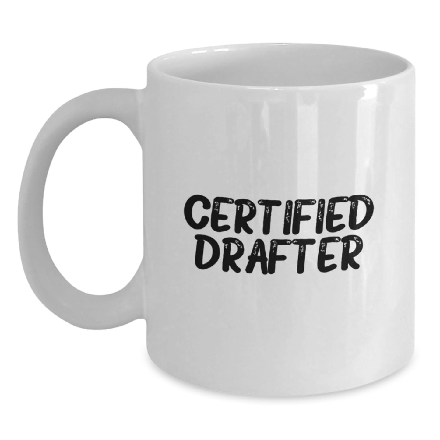 Funny Certified Drafter Gifts from Friends for Graduation Unique White Coffee Mug, 11oz or 15oz Capacity, Ceramic, Microwave, Dishwasher Safe - Main
