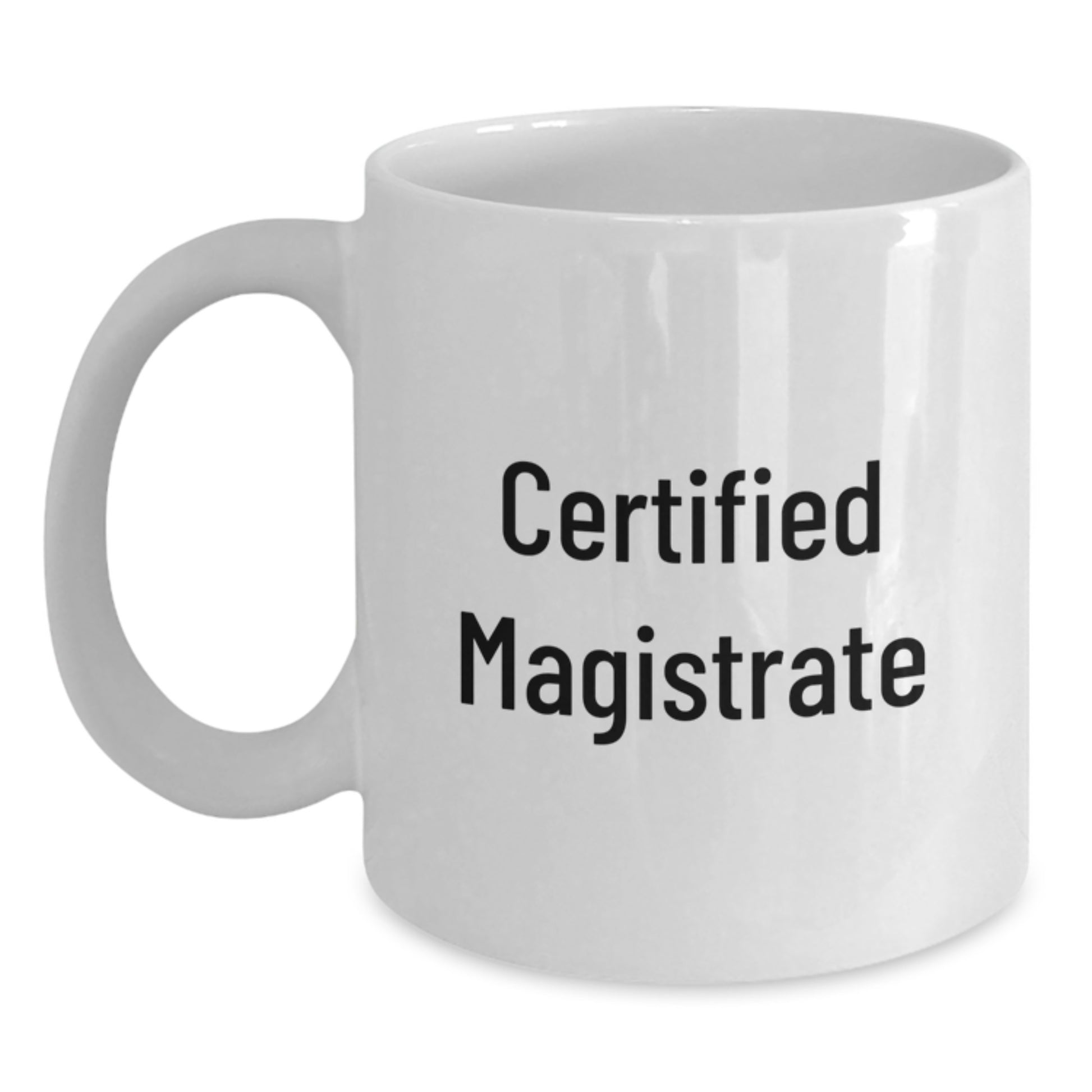Funny Magistrate Gifts for Men from Friends Birthday Unique White Coffee Mugs - 'Certified Magistrate' Quote - Main