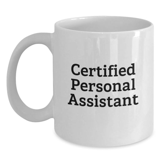 Funny Personal Assistant Gifts, Unique Valentine's Unique Gifts from Friends to Personal Assistant, White Coffee Mug with Certified Personal Assistant Quote - Main