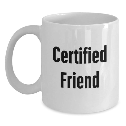 Funny Gifts from Friends for Friends - Certified Friend White Coffee Mug, Perfect for Christmas Unique Gifts - Main