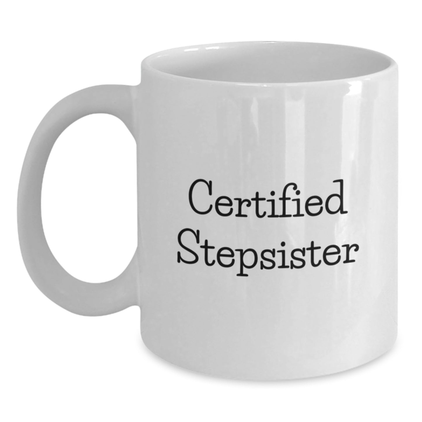 Funny Stepsister Gifts from Men, White Coffee Mug for Birthday, 'Certified Stepsister' Quote - Main