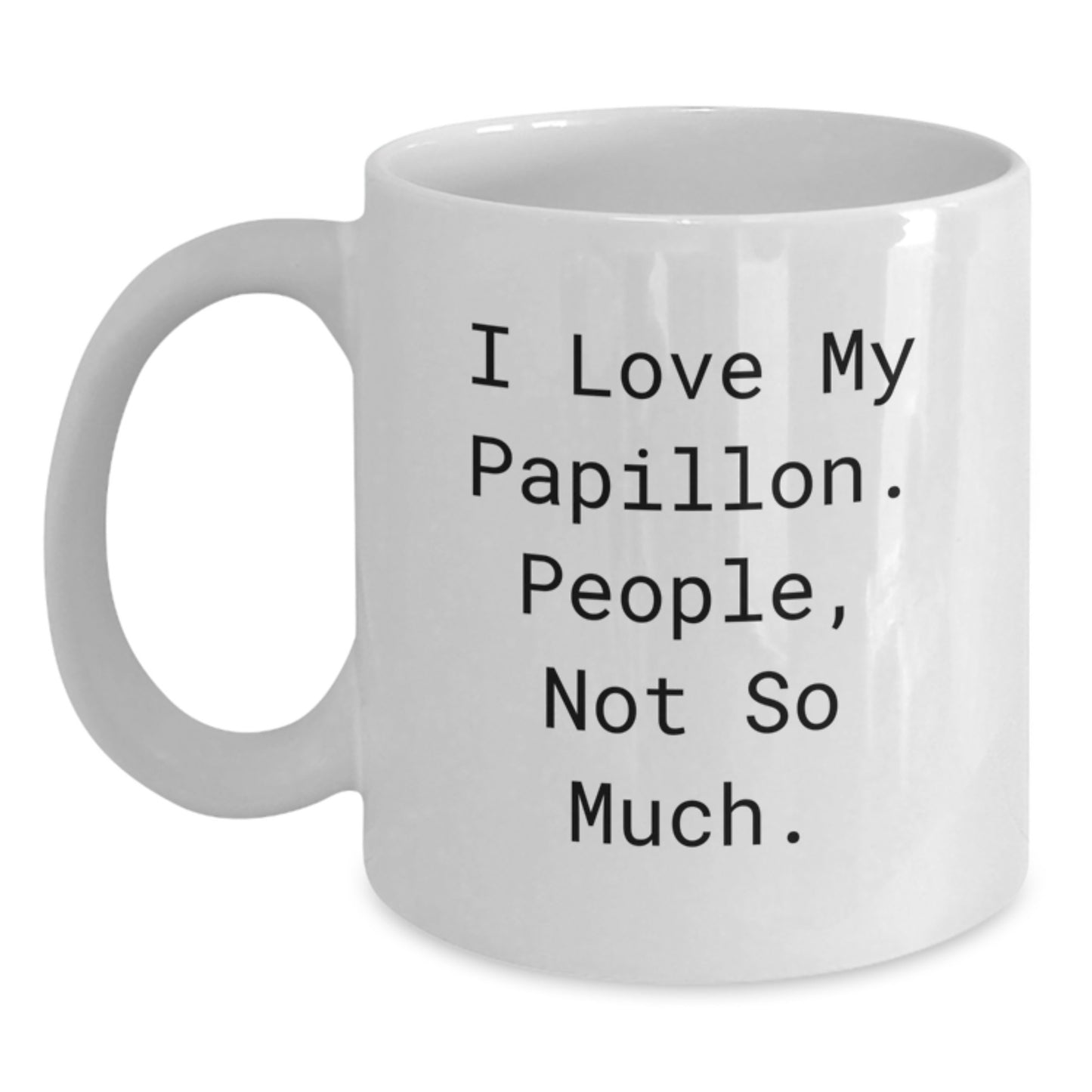 Funny Papillon Dog Lover Gifts for Men from Women, White Coffee Mug for Graduation Unique Gifts, 'I Love My Papillon. People, Not So Much.' - Main