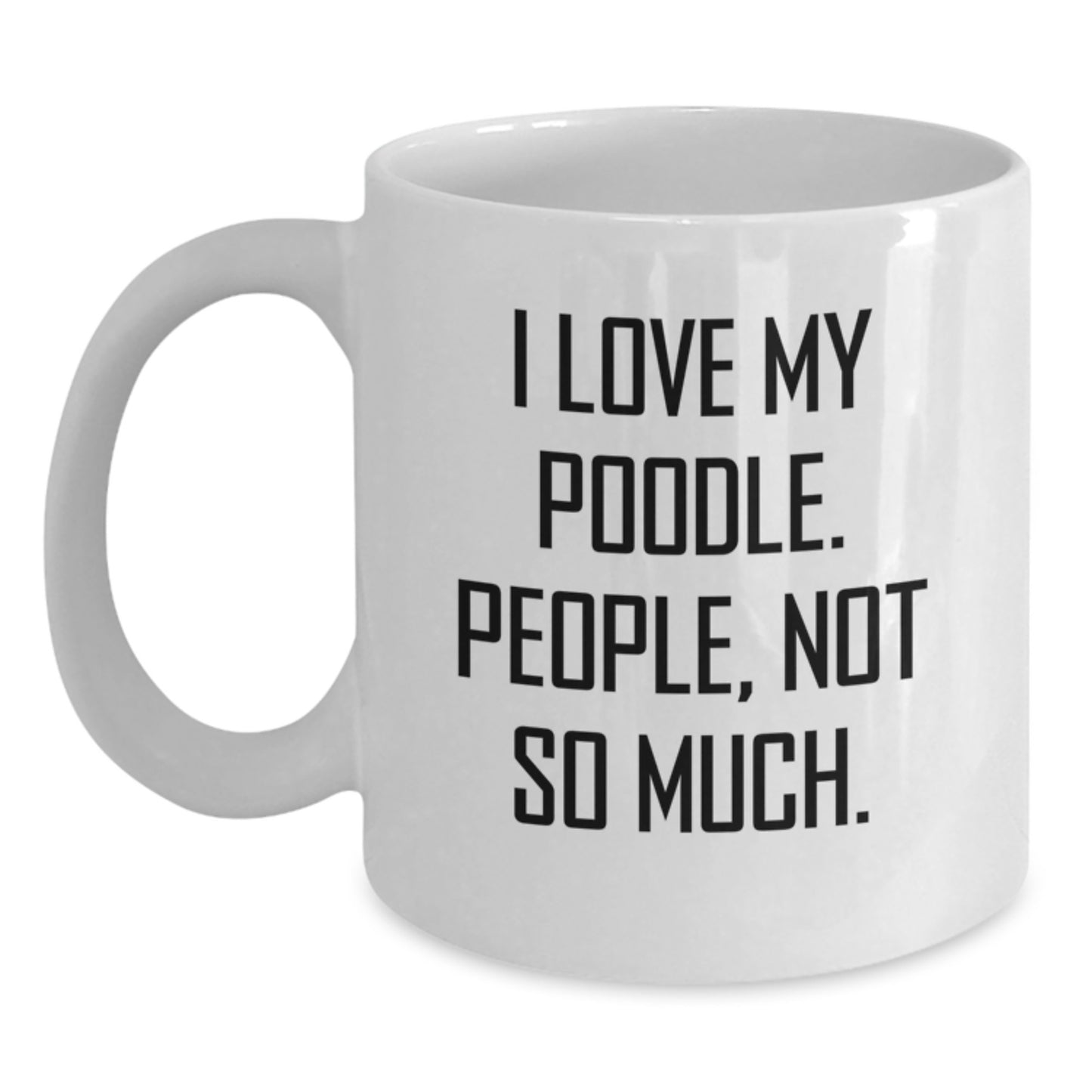 Poodle Dog Lover's Humorous White Coffee Mug, Funny Gifts from Friends and Family, 11oz or 15oz Capacity, Ceramic, Microwave and Dishwasher Safe - Main