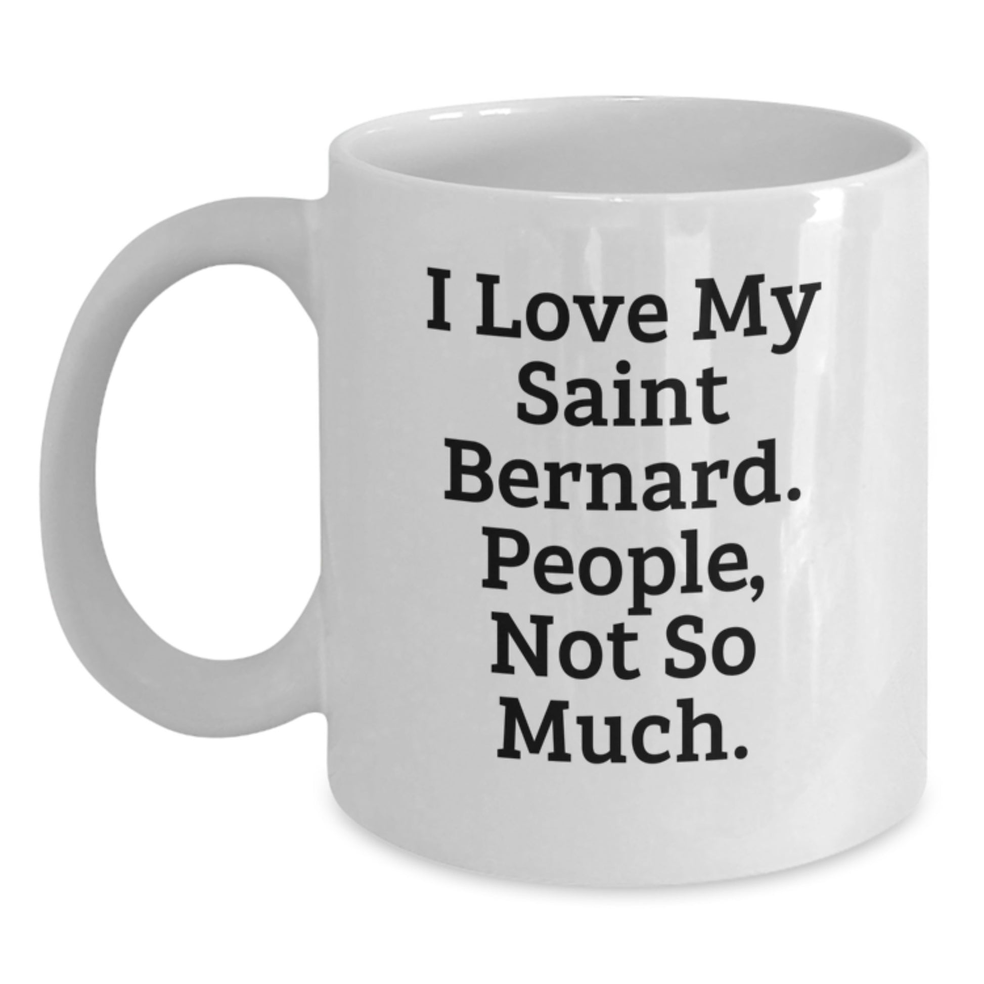 Saint Bernard Dog Lovers Funny Gifts from Family to Friends, 'I Love My Saint Bernard. People, Not So Much.' White Coffee Mug for Graduation - Main