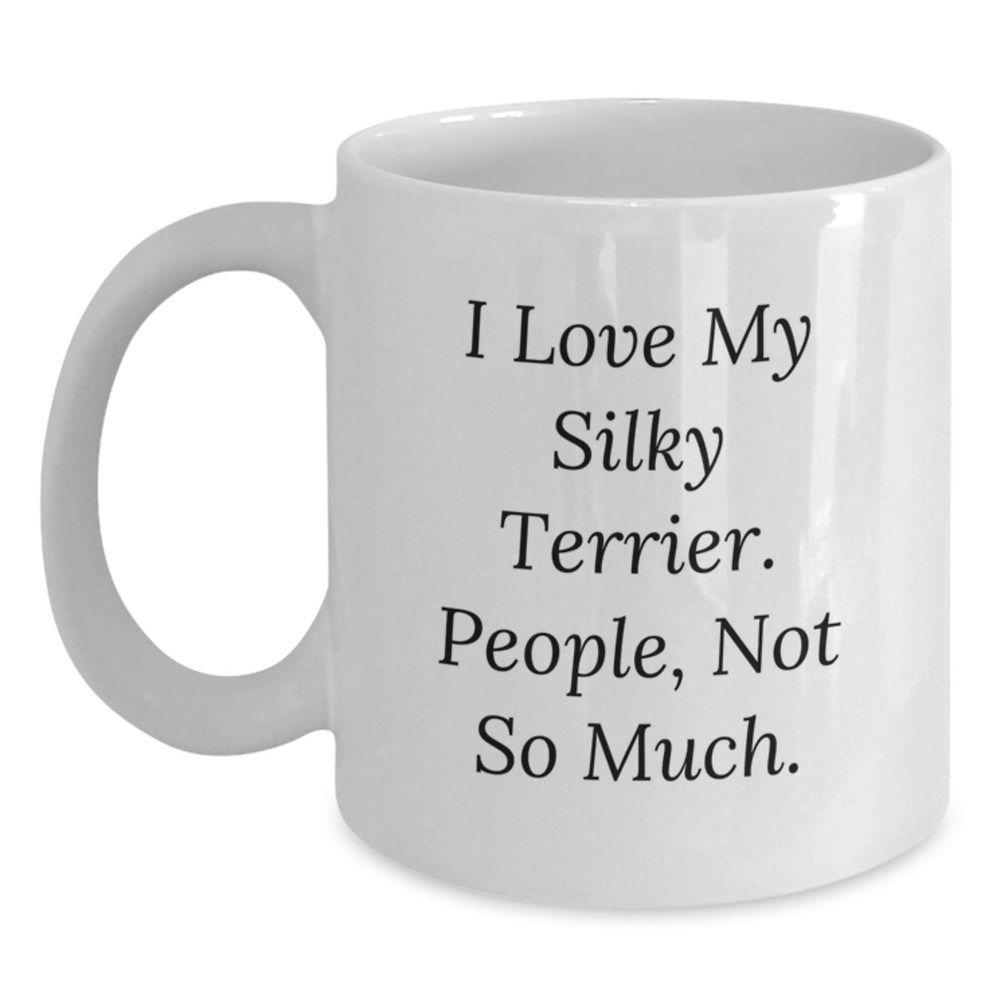 Funny Silky Terrier Dog Gifts for Silky Terrier Dog Lovers, 'I Love My Silky Terrier. People, Not So Much.' Quote on White Coffee Mug, Gifts from Family, Friends, and Coworkers for Graduation - Main
