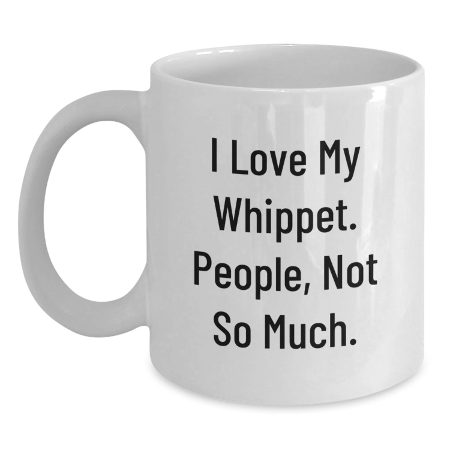 Funny Whippet Dog Gifts from Friends for Whippet Dog Lovers - White Coffee Mug, 'I Love My Whippet. People, Not So Much.' Quote, Graduation Unique Gifts - Main