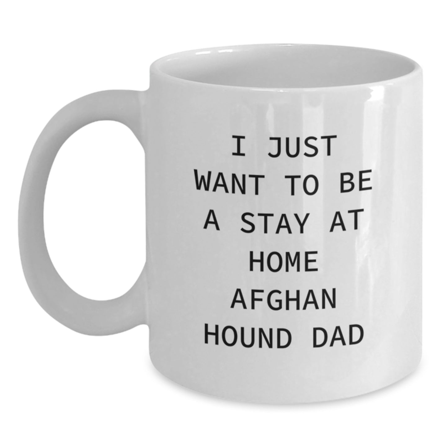 Funny Afghan Hound Dog Gifts for Men, White Coffee Mugs with I Just Want To Be A Stay At Home Dad Quote, Christmas Unique Presents from Family - Main