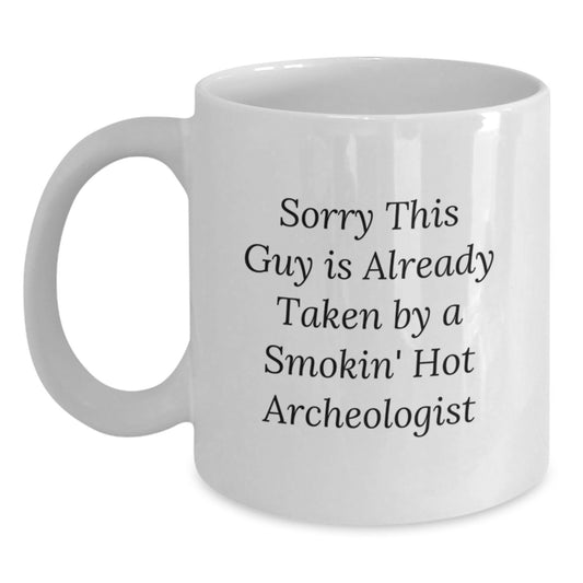 Funny Archeologist Gifts for Friends, Archeologist White Coffee Mug, Christmas Unique Presents from Men, 'Sorry This Guy Is Already Taken By A Smokin' Hot Archeologist' - Main
