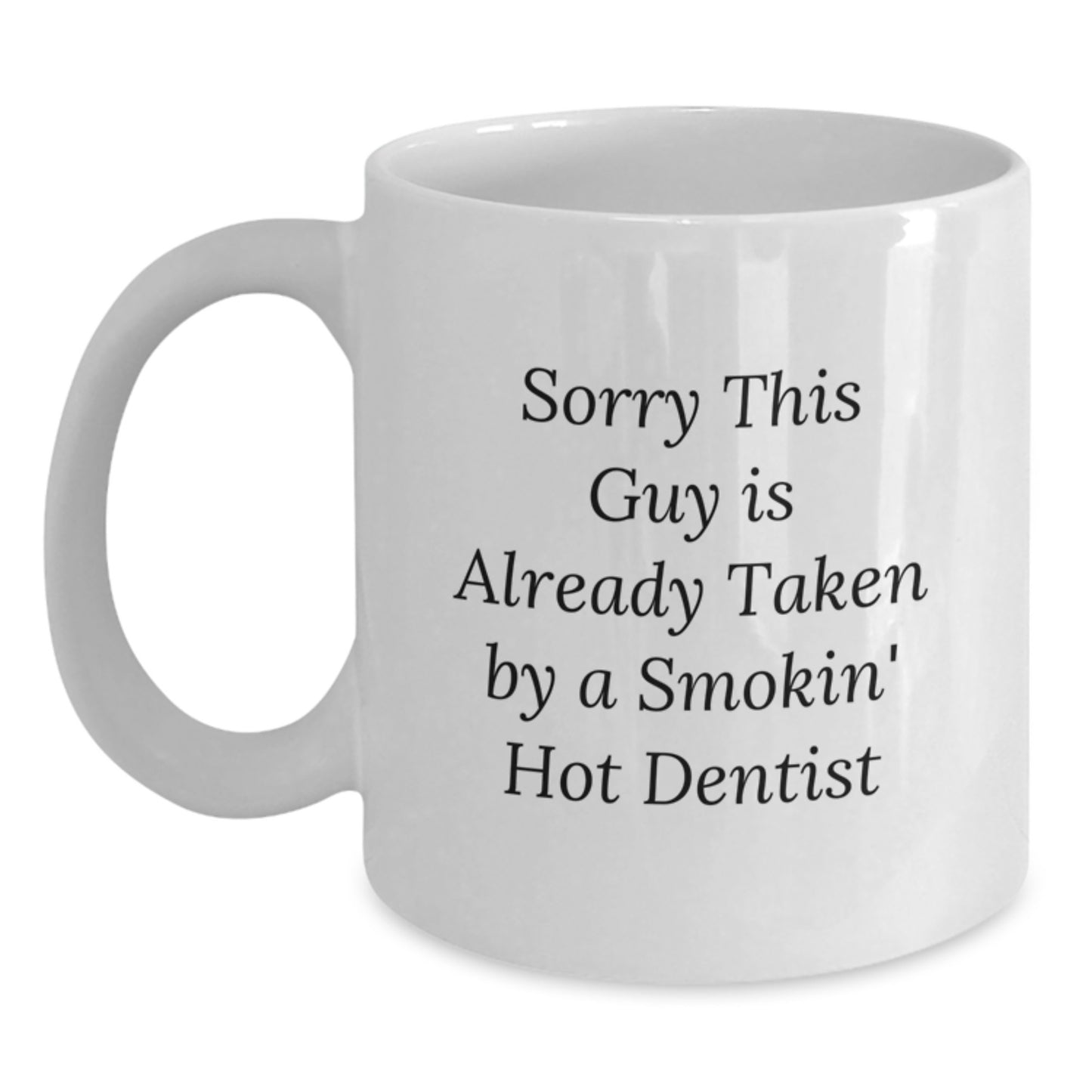 Funny Dentist Gifts from Friends for Graduation Unique Gifts - 'Sorry This Guy Is Already Taken By A Smokin' Hot Dentist' - White Coffee Mug - Main