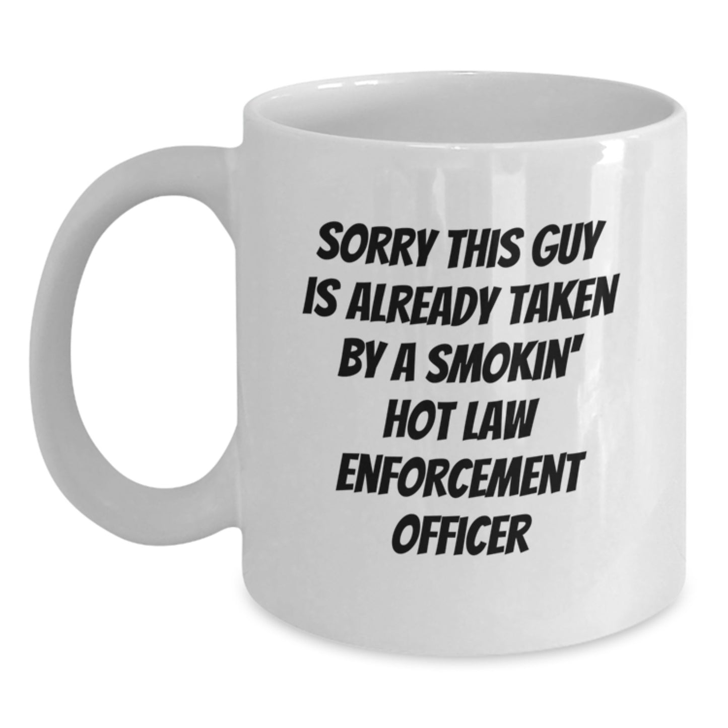 Funny Law Enforcement Officer Gifts from Friends Christmas Unique Mugs, Sorry This Guy Is Already Taken By A Smokin' Hot Law Enforcement Officer, White Coffee Mug - Main