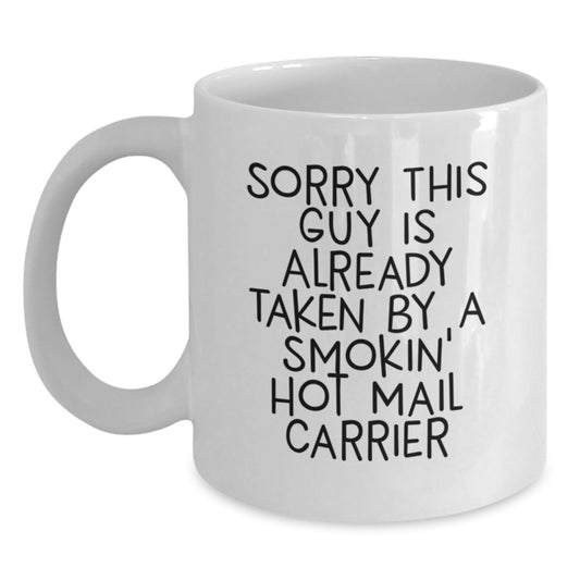 Funny Mail Carrier Gifts for Him, White Coffee Mug, Perfect for Friends and Family, 'Sorry This Guy Is Already Taken By A Smokin' Hot Mail Carrier' Christmas Unique Gifts from Men to Mail Carrier - Main