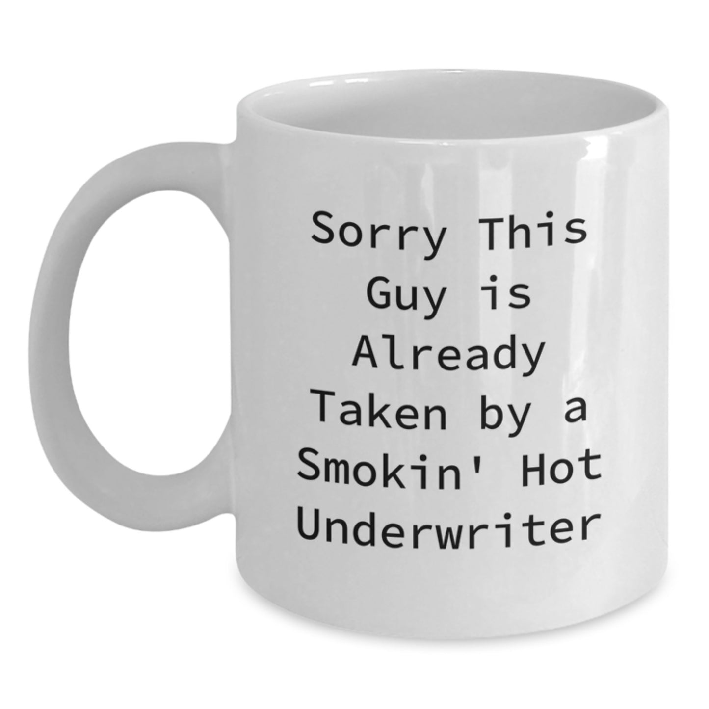 Funny Underwriter Gifts from Friends, White Coffee Mug for Underwriter, Sorry This Guy Is Already Taken By A Smokin' Hot Underwriter Valentine's Unique - Main