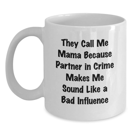 Funny Mama Gifts White Coffee Mug They Call Me Mama Because Partner In Crime Makes Me Sound Like A Bad Influence Gifts from Men to Mom - Main