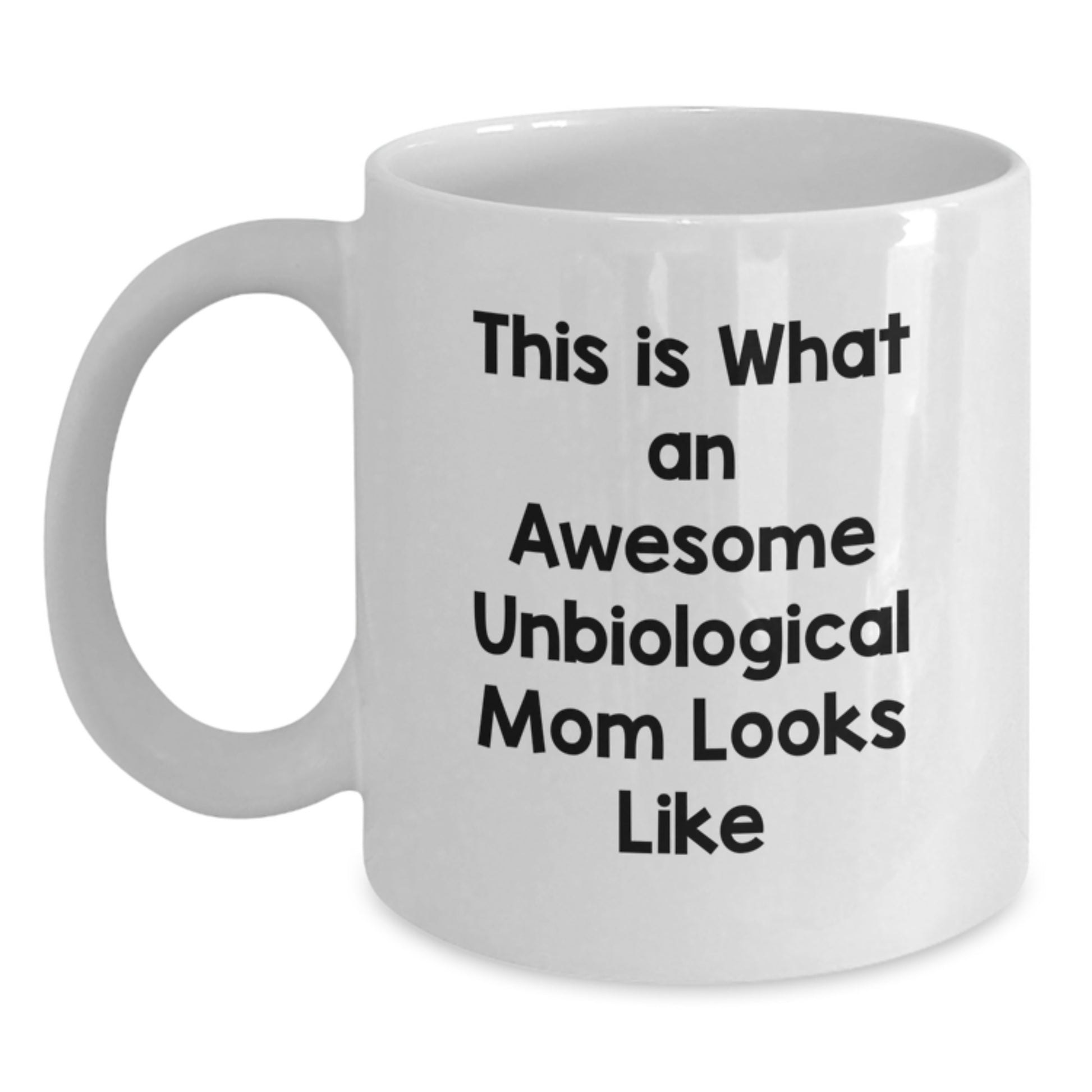 Gifts from Men to Unbiological Mom - Funny White Coffee Mug - This Is What An Awesome Unbiological Mom Looks Like, Unique Christmas Memorable Presents - Main