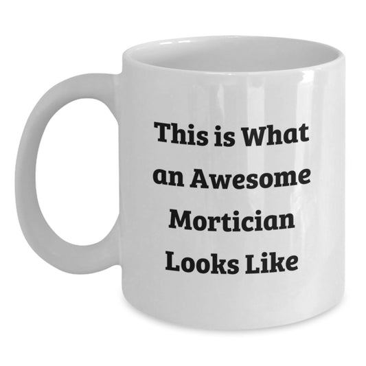 Funny Mortician Gifts from Friends, Unique White Coffee Mugs for Mortician on Valentine's - This Is What An Awesome Mortician Looks Like - Main