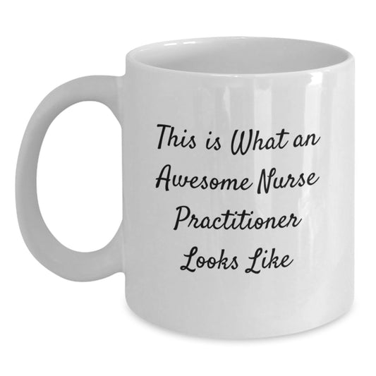 Funny Nurse Practitioner Gifts from Friends - This Is What An Awesome Nurse Practitioner Looks Like White Coffee Mug for Valentine's Unique Gifts - Main