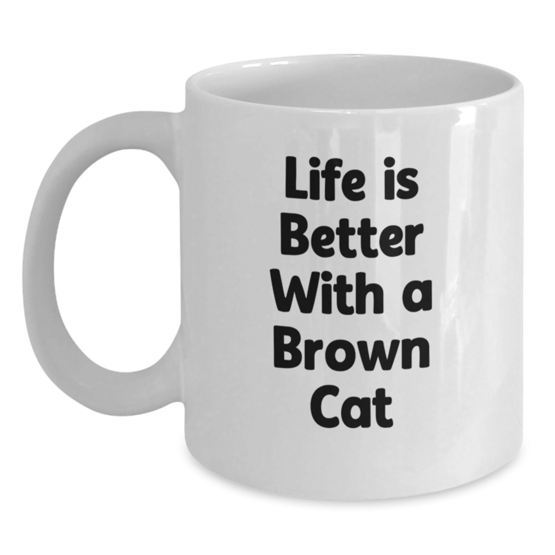 Funny Brown Cat Gifts for Friends, Gifts from Family, Life Is Better with a Brown Cat Quote White Coffee Mug, 11oz or 15oz for Graduation - Main