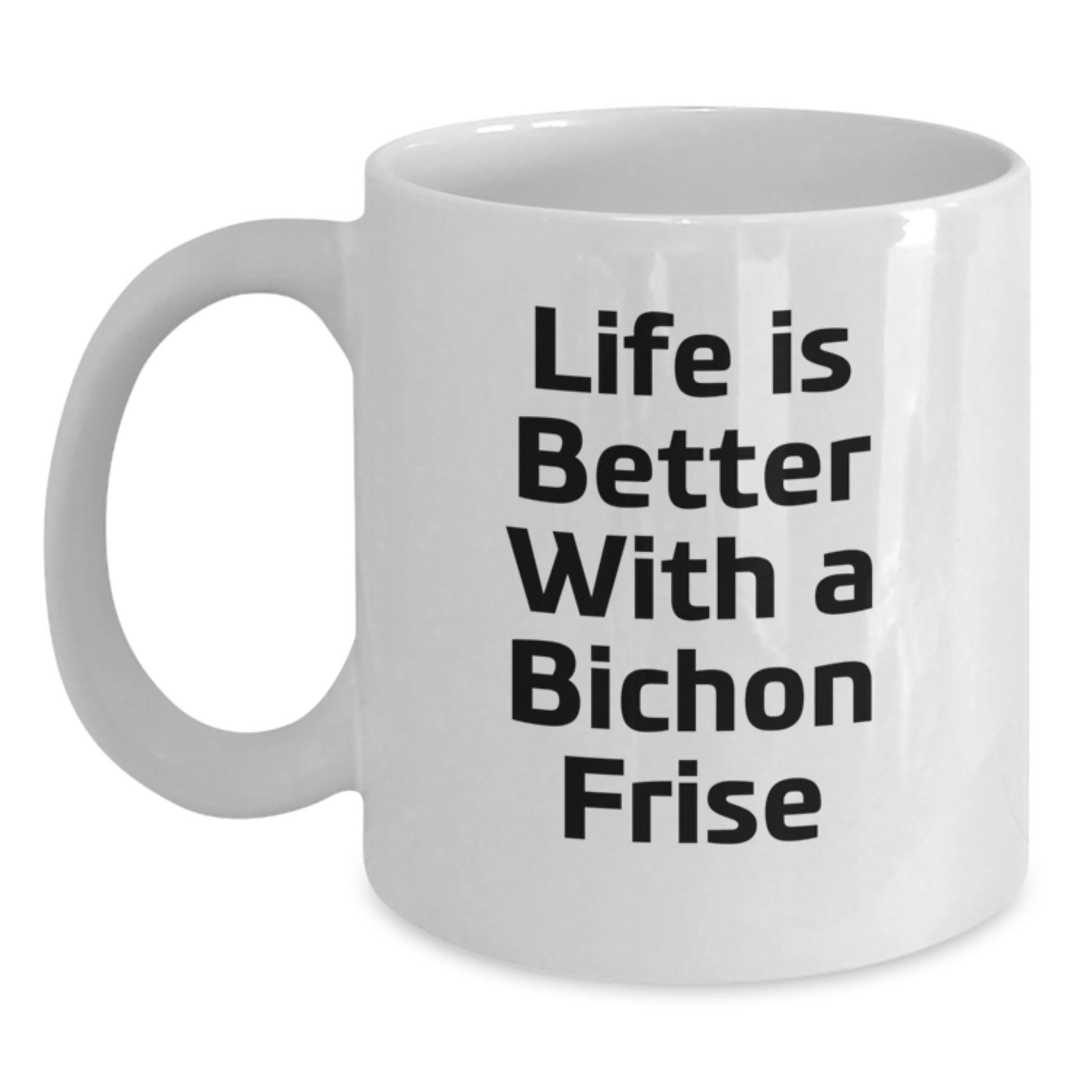 Bichon Frise Dog Lovers Funny Quote Gifts from Friends, Perfect White Coffee Mug for Graduation, Life Is Better With A Bichon Frise, Gifts for Bichon Frise Dog Owners, White Coffee Mug, 11oz or 15oz - Main