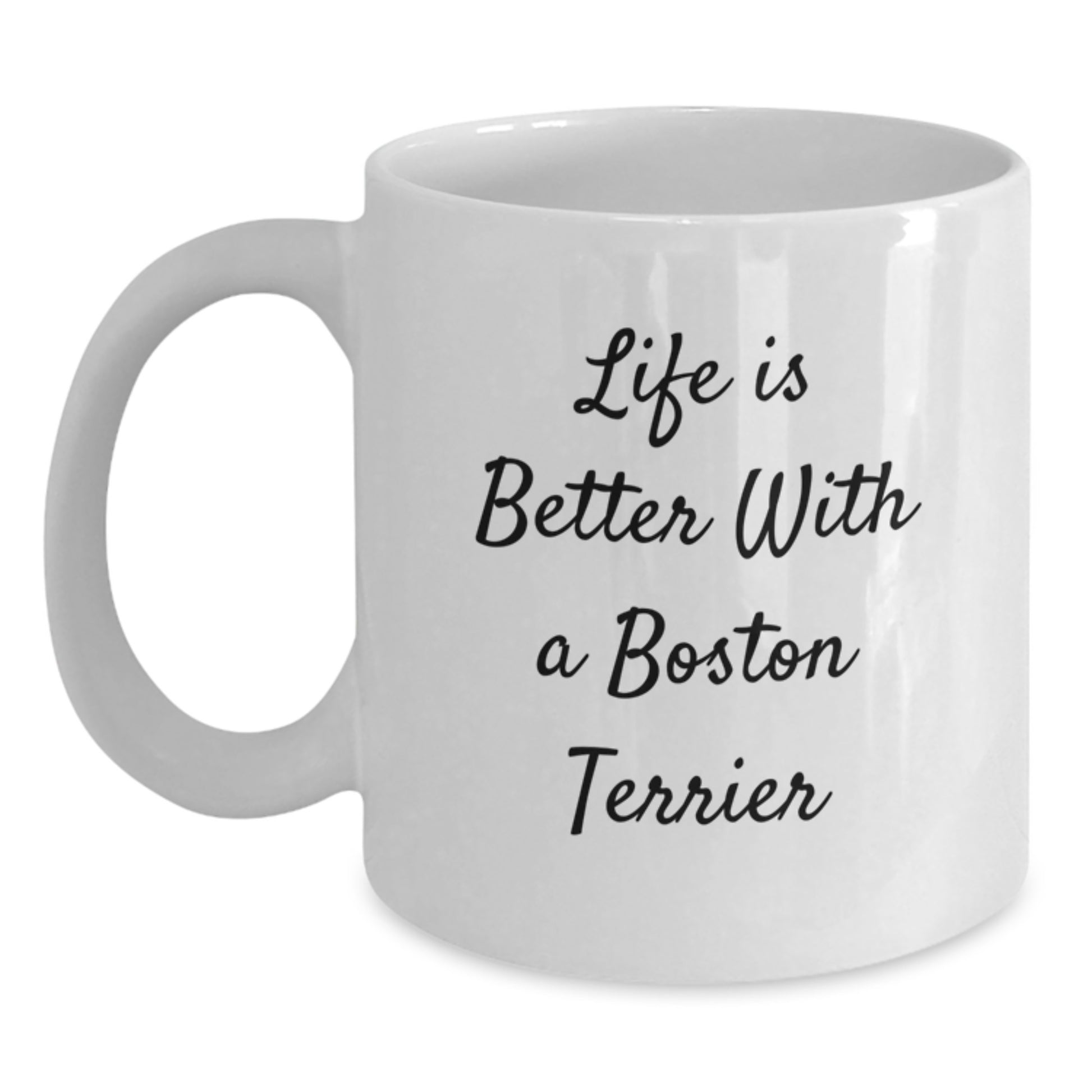 Boston Terrier Dog Lover's White Coffee Mug, Funny Gifts from Friends, Family, or Coworkers for Graduation, 'Life Is Better With A Boston Terrier', 11oz or 15oz Ceramic Mug - Main