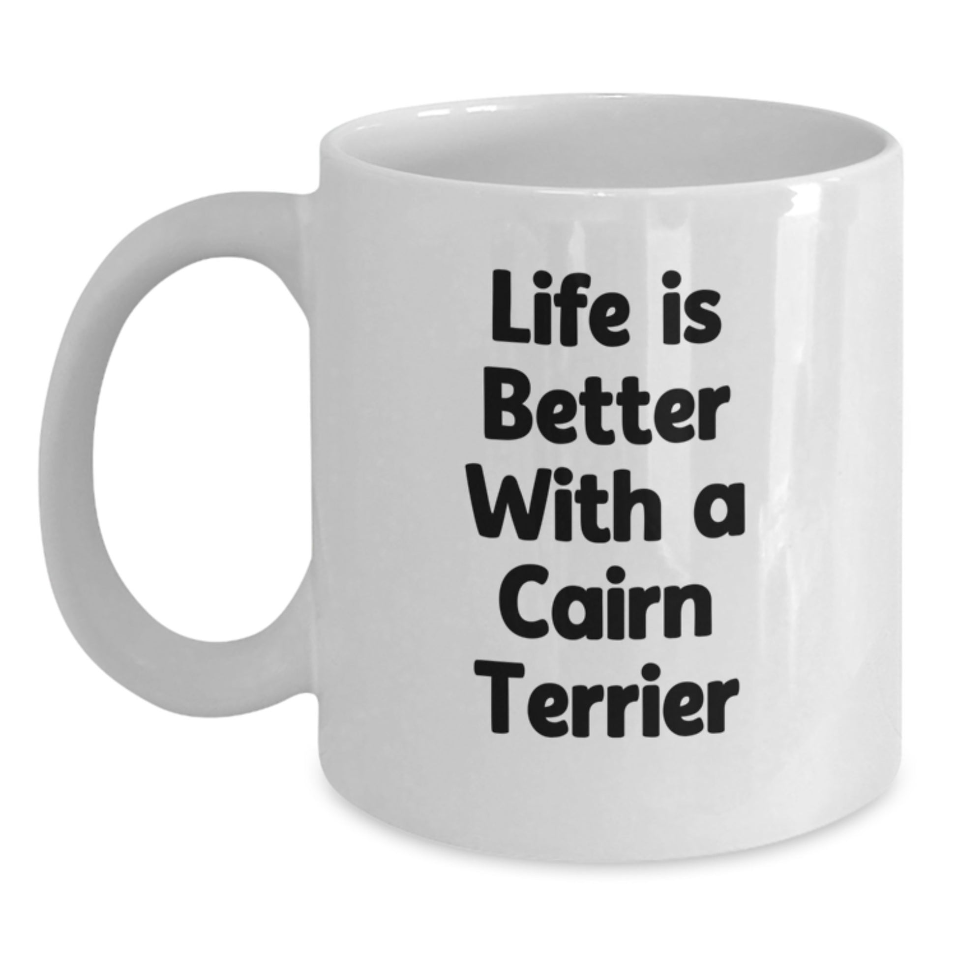 Cairn Terrier Dog Lovers Gifts from Men to Friends - Life Is Better With A Cairn Terrier, White Coffee Mug for Graduation - Main