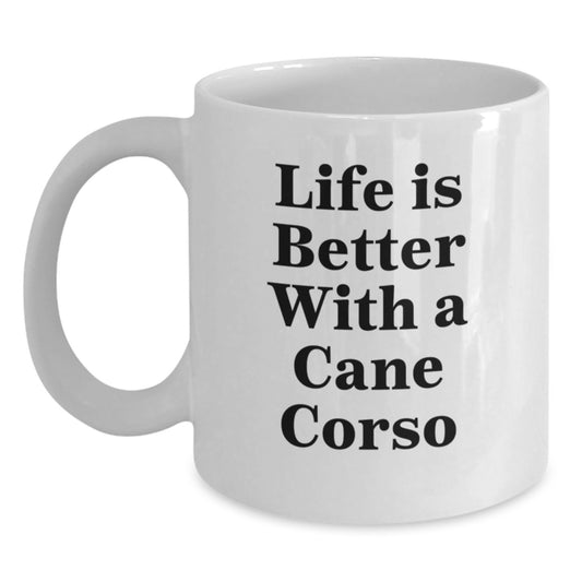 Cute Cane Corso Dog Gifts for Men - Life Is Better With A Cane Corso White Coffee Mug, Graduation Unique Gifts from Family - Main