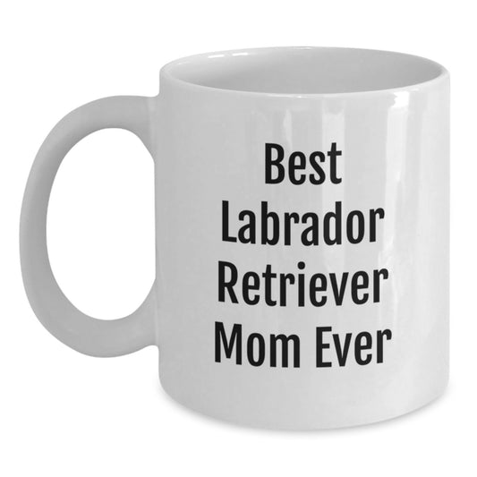 Funny Labrador Retriever Dog Mom Gifts from Men to Women, Labrador Retriever Dog Lover White Coffee Mug, Best Labrador Retriever Mom Ever Valentine's Unique - Main
