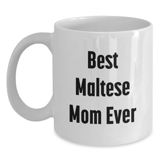 Funny Maltese Dog Mom Gifts from Friends on Valentine's Unique White Coffee Mugs, Best Maltese Mom Ever Quote, 11oz or 15oz Ceramic White Coffee Mugs for Maltese Dog Lovers - Main