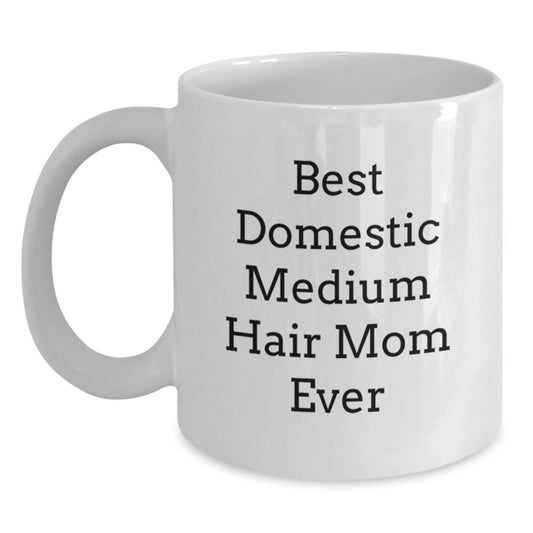 Funny Domestic Medium Hair Gifts for Mom Ever - White Coffee Mug, Birthday Unique Gifts from Men to Family - Main