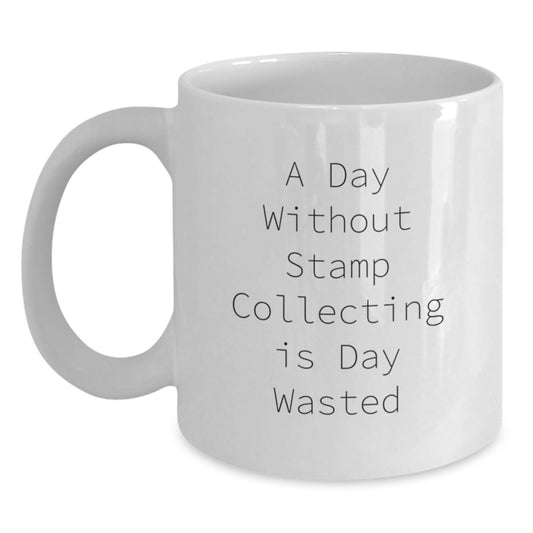 Funny Stamp Collecting Gifts for Him, Men, or Friends - A Day Without Stamp Collecting Is Day Wasted White Coffee Mug, Valentine's Unique Gifts from Men, Stamp Collecting Enthusiast - Main
