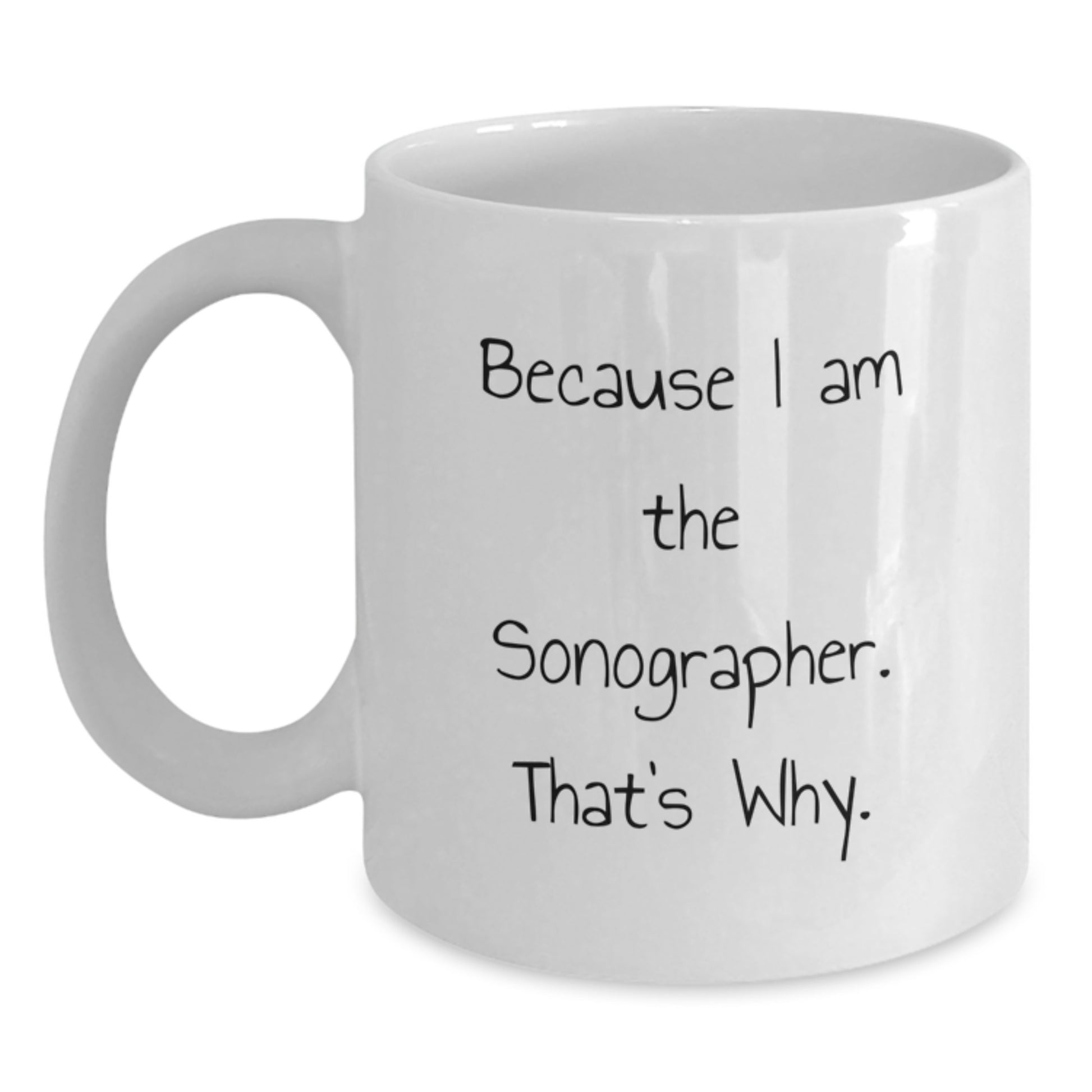 Funny Sonographer Gifts for Coworkers White Coffee Mug - Because I Am The Sonographer That's Why. - Main