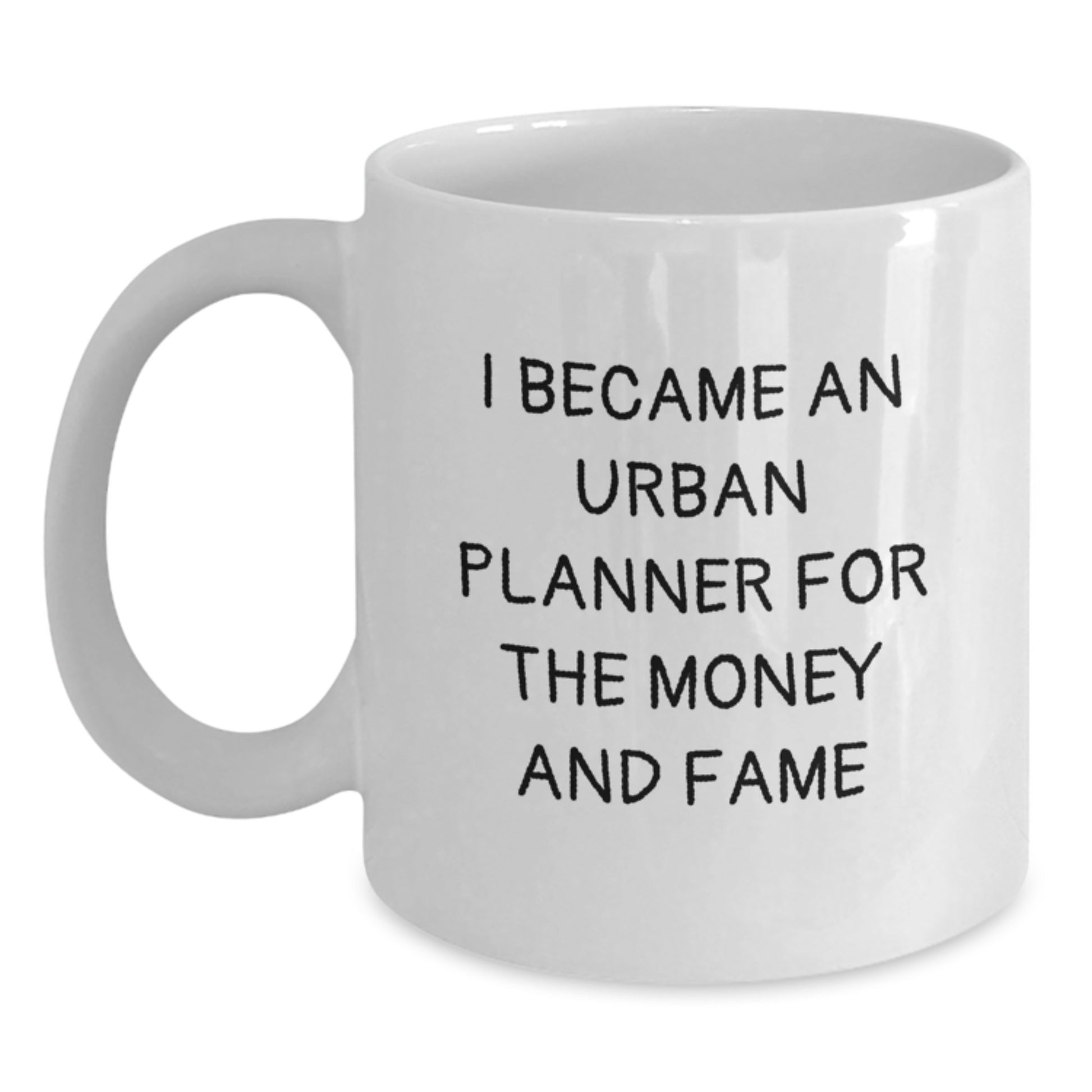 Urban Planner Gifts for Men from Friends - Funny White Coffee Mug - 'I Became An Urban Planner For The Money And Fame' Christmas Unique Gifts - Main